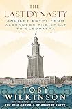 The Last Dynasty: Ancient Egypt from Alexander the Great to Cleopatra